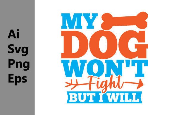 My Dog Won t Fight But I Will Dog Design